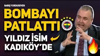SON DAKİKA, BARIŞ YURDUSEVEN FENERBAHÇE BOMBALARINI PATLATTI, DÜNYACA ÜNLÜ YILDIZ KADIKÖY'DE!