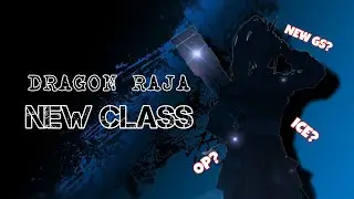 Dragon Raja New Class｜New Updates and MORE!