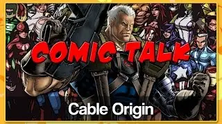 CABLE ORIGIN - Comic Talk