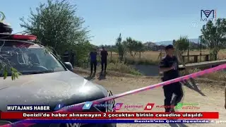 Denizli'de haber alınamayan 2 &ccedil;ocuktan birinin cesedine ulaşıldı