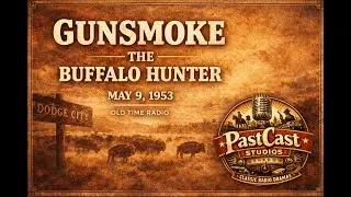 Gunsmoke Radio &ndash; &ldquo;The Buffalo Hunter&rdquo; May 9, 1953 | Matt Dillon Investigates a Buffalo Camp Killing