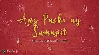 Ang Pasko ay Sumapit | Arr. Lucio San Pedro