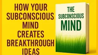 &ldquo;How Your Subconscious Mind Creates Breakthrough Ideas&rdquo;