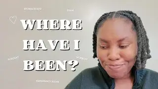 WHERE HAVE I BEEN? emergency room, surgery, exam.....