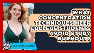 What Concentration Techniques Help College Students Avoid Study Burnout?