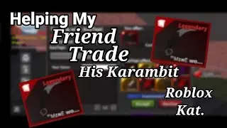 Helping My Friend Trade his Karambit! Roblox Kat! (W or L?)