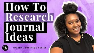 How To Research Journal Ideas | Journal Business Series