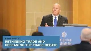 Kevin Brady: Rethinking Trade and Reframing the Trade Debate
