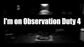 I'm on Observation Duty 4 -trailer