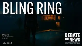 The Hollywood Hills Bling Ring | Debate The News: True Crime Podcast