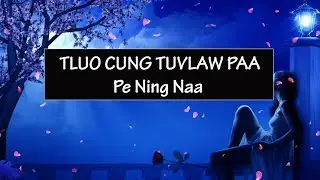 Lutuv Love Song|| TLUO CUNG TUVLAW PAA A LANG PAHAA { Pe Ning Na )
