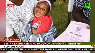 Birth certificate is no proof of Ghanaian citizenship - Supreme Court