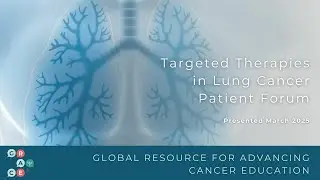 Targeted Therapy: Side Effects and Advantages - 2025 Targeted Therapies in Lung Cancer Patient Forum