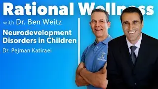 Dr. Pejman Katiraei on Neurodevelopment Disorders in Children: Rational Wellness Podcast 442
