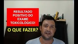 Resultado positivo do exame toxicol&oacute;gico - O que fazer