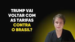 Trump vai voltar com as tarifas contra o Brasil?