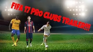 FIFA 17 PRO CLUBS TRAILER!!!