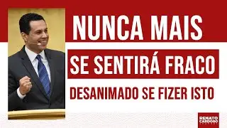 NUNCA MAIS SE SENTIRÁ FRACO, DESANIMADO SE FIZER ISTO