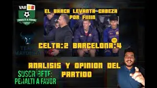 🔵🔴 EL BARCA CUMPLE EN BALAIDOS PERO TIENE DEBERES A&Uacute;N!! MI OPINION SOBRE EL CELTA 2-4 BARCA🔵🔴