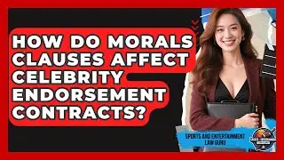 How Do Morals Clauses Affect Celebrity Endorsement Contracts? - Sports and Entertainment Law Guru