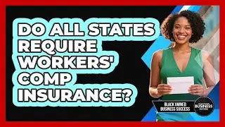 Do All States Require Workers' Comp Insurance?