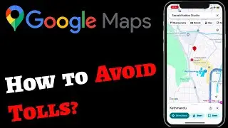 How to Avoid Tolls on Google Maps? Turn Off Tolls in Google Maps Navigation