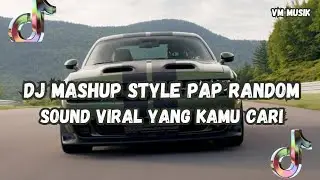 DJ MASHUP CAMPURAN STYLE PAP RANDOM DJ CAMPURAN REMIX VIRAL TIKTOK TERBARU SLOW MENGKANE