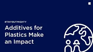 How our #TinyButMighty Additives for Plastics Make an Impact