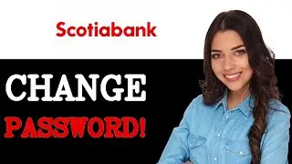 How To Change Scotiabank Password (2025)
