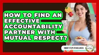 How To Find An Effective Accountability Partner With Mutual Respect? - Smart Steps to Wellness
