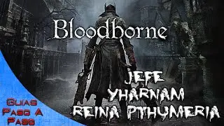 Bloodborne | Jefe: Yharnam reina pthumeria | Localizaci&oacute;n y como matarlo