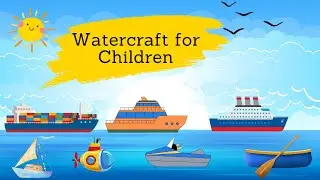 Let's Get to Know Watercraft | Sea Vehicles | Preschool Education