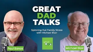 Spinning Out Family Stress with Michael Blair | GreatDad.com