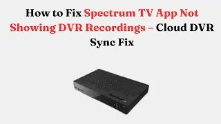 Как исправить ошибку &laquo;Приложение Spectrum TV не записывает&raquo; &mdash; советы по настройке и хранению обла...