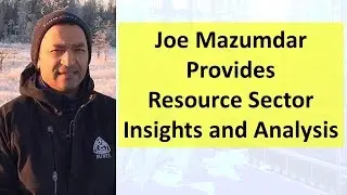 Joe Mazumdar Provides Resource Sector Insights and Analysis