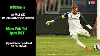 I18 Goalkeeper Podcast Live w/ MLS GK Caleb Patterson Sewell !