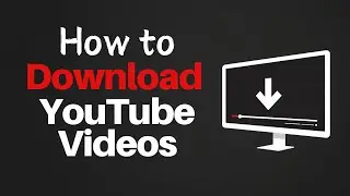 How To Download YouTube Videos