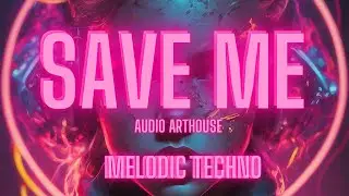 Audio Arthouse &ndash; Save Me | Hypnotic Melodic Techno & Progressive House