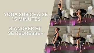 Yoga sur chaise : Routine de 15 minutes - S'ancrer et se redresser.