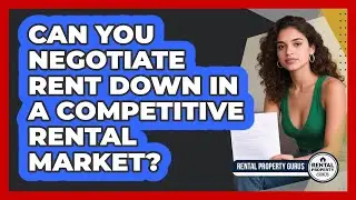 Can You Negotiate Rent Down In A Competitive Rental Market? - Rental Property Gurus