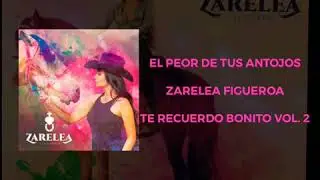 EL PEOR DE TUS ANTOJOS - ZARELEA FIGUEROA
