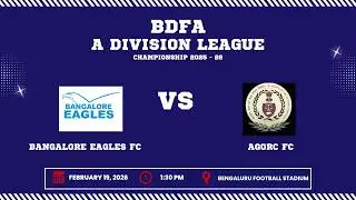 BDFA 'A' DIVISION LEAGUE CHAMPIONSHIP 2025 - 26 | BANGALORE FEAGLES FC AGORC FC | 19.02.26