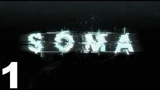 SOMA Gameplay - Part 1 (Mac)