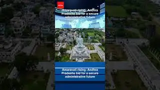 Amaravati rising: Andhra Pradeshs bid for a secure administrative future