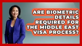 Are Biometric Details Required for the Middle East Visa Process? | Middle East Migraters News