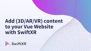 Add (3D/AR/VR) content to your Vue Website with SwiftXR