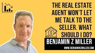The real estate agent won&rsquo;t let me talk to the seller. What should I do?