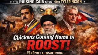 The Raising Cain Show: Chickens Coming Home to Roost: Venezuela, Iran, Cuba & Geopolitical Reckoning