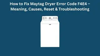 Как исправить ошибку F4E4 на сушилке Maytag &ndash; значение, причины, сброс и устранение неполадок