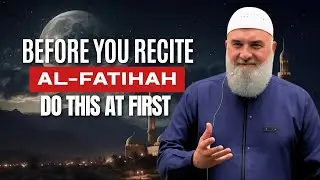 STOP! Don’t Recite Al-Fatihah Until You Do This First | Ustadh Mohamad Baajour